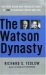 The Watson Dynasty : The Fiery Reign and Troubled Legacy of IBM's Founding Father and Son cover