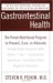  Gastrointestinal Health: The Proven Nutritional Program to Prevent, Cure, or Alleviate Irritable Bowel Syndrome (IBS), Ulcers, Gas, Constipation, Heartburn, and Many Other Dig