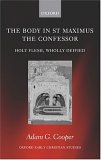The Body In St. Maximus The Confessor : Holy Flesh, Wholly Deified [Click for larger image]