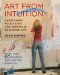 Art from Intuition : Overcoming Your Fears and Obstacles to Making Art cover
