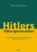 Hitlers Vatergeneration : Die Ursprunge Des Nationalsozialismus in Der K.U.K. Monarchie cover