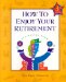 How to Enjoy Your Retirement : Activities from a to Z cover