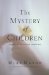 The Mystery of Children : What Our Kids Teach Us About Childlike Faith cover