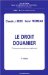 Le Droit Douanier : Communautaire Et National cover