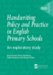 Handwriting Policy and Practice in English Primary Schools : An Exploratory Study cover