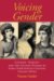 Voicing Gender : Castrati, Travesti, And the Second Woman in Early Nineteenth-Century Italian Opera cover