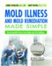Mold Illness and Mold Remediation Made Simple : Removing Mold Toxins from Bodies and Sick Buildings cover