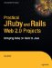 Practical JRuby on Rails Web 2.0 Projects : Bringing Ruby on Rails to the Java Platform cover
