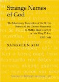 Strange Names of God : The Missionary Translation of the Divine Name and the Chinese Responses to Matteo Ricci's "Shangti" in Late Ming China, 1583-1644 [Click for larger image]