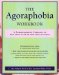 The Agoraphobia Workbook : A Comprehensive Program to End Your Fear of Symptom Attacks cover