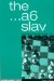 The ...A6 Slav : The Dynamic Lines With an Early ...A6 cover