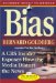 Bias : A CBS Insider Exposes How the Media Distorts the News cover