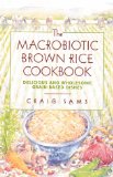 The Macrobiotic Brown Rice Cookbook : Delicious and Wholesome Grain-Based Dishes [Click for larger image]