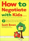 How to Negotiate With Kids Even If You Think You Shouldn't : 7 Essential Skills to End Conflict and Bring More Joy into Your Family [Click for larger image]