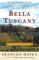 Bella Tuscany : The Sweet Life in Italy cover