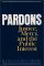  Pardons: Justice, Mercy, and the Public Interest