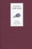 Alfred the Wise : Studies in Honour of Janet Bately on the Occasion of Her Sixty-Fifth Birthday [Click for larger image]