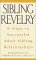 Sibling Revelry : 8 Steps to a Successful Adult Sibling Relationship cover