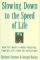  Slowing Down to the Speed of Life: How to Create a More Peaceful, Simpler Life from the Inside Out