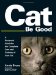 Cat Be Good : A Foolproof Guide for the Complete Care And Training of Your Cat cover