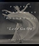 Let's Go on : Pacific Northwest Ballet at 25 [Click for larger image]