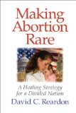 Making Abortion Rare : A Healing Strategy for a Divided Nation [Click for larger image]