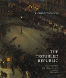 The Troubled Republic : Visual Culture and Social Debate in France 1889-1900 [Click for larger image]