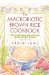 The Macrobiotic Brown Rice Cookbook : Delicious and Wholesome Grain-Based Dishes cover