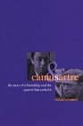 Camus & Sartre : The Story Of A Friendship And The Quarrel That Ended It [Click for larger image]
