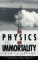 The Physics of Immortality : Modern Cosmology, God and the Resurrection of the Dead cover