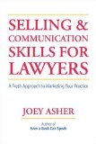 Selling and Communication Skills For Lawyers : A Fresh Approach To Marketing Your Practice [Click for larger image]