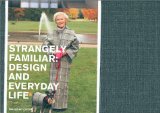 Strangely Familiar : Design and Everyday Life [Click for larger image]