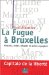 La Fugue a Bruxelles : Proscrits, Exiles, Refugies Et Autres Voyageurs cover