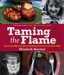 Taming The Flame : Secrets For Hot-And-Quick Grilling And Low-And-Slow Bbq cover