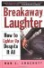 Breakaway Laughter : How to Lighten Up Despite It All cover