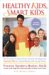 Healthy Kids, Smart Kids : The Principal-created, Parent-tested, Kid-approved Nutrition Program for Strong Minds and Healthy Bodies cover