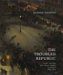 The Troubled Republic : Visual Culture and Social Debate in France 1889-1900 cover