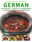 Cooking Around The World German, Austrian, Czech & Hungarian : 70 Traditional Dishes From The Heart Of European Cuisine [Click for larger image]
