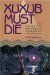 Xuxub Must Die : The Lost Histories of a Murder on the Yucatan cover