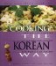 Cooking the Korean Way : Revised and Expanded to Include New Low-Fat and Vegetarian Recipes cover