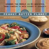 Peanut Butter Planet : Around the World in 80 Recipes, from Starters to Main Dishes to Desserts [Click for larger image]
