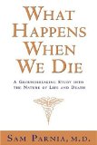 What Happens When We Die? : A Groundbreaking Study into the Nature of Life And Death [Click for larger image]