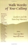 Walk Worthy Of Your Calling : Quakers And The Traveling Ministry [Click for larger image]