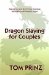 Dragon Slaying for Couples : A Comprehensive Guide to Effective Marriage Tools and to the Dragons(Hidde N Factors) That Can Interfere With the Effective and Consistent application cover