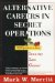 Alternative Careers in Secret Operations : Your Guide to a New Identity, New Life, New Career cover