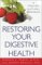 Restoring Your Digestive Health : How the Guts and Glory Program Can Transfom Your Life cover