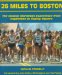 26 Miles to Boston : The Boston Marathon Experience from Hopkinton to Copley Square cover