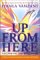  Up from Here: Reclaiming the Male Spirit  A Guide to Transforming Emotions into Power and Freedom