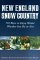 New England Snow Country : 701 Ways to Enjoy Winter Whether You Ski or Not cover
