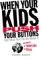 When Your Kids Push Your Buttons and What You Can Do About It : And What You Can Do About It cover